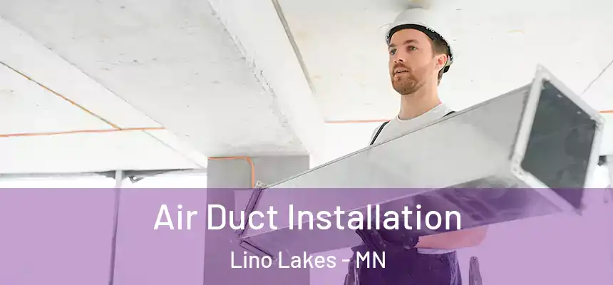  Air Duct Installation Lino Lakes - MN