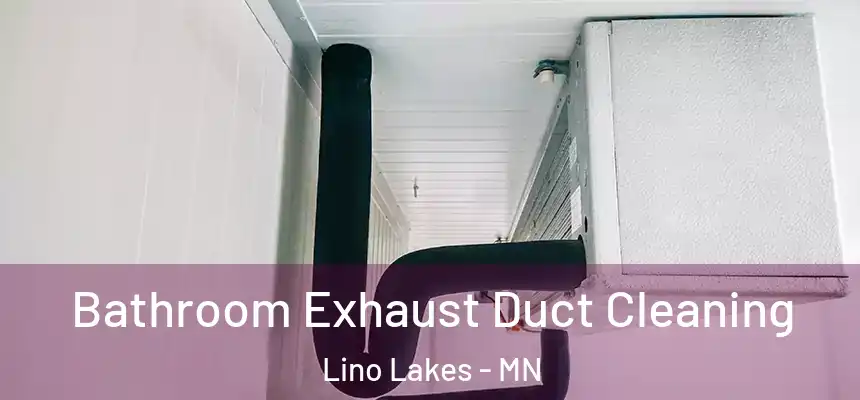  Bathroom Exhaust Duct Cleaning Lino Lakes - MN