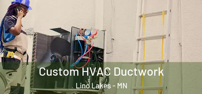  Custom HVAC Ductwork Lino Lakes - MN