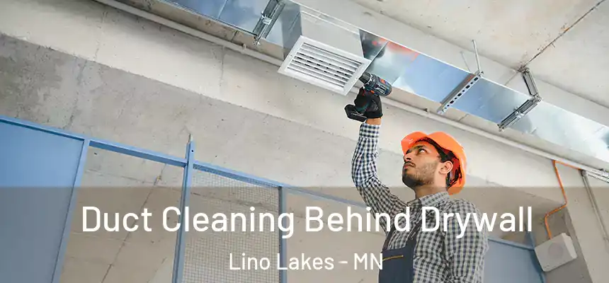 Duct Cleaning Behind Drywall Lino Lakes - MN
