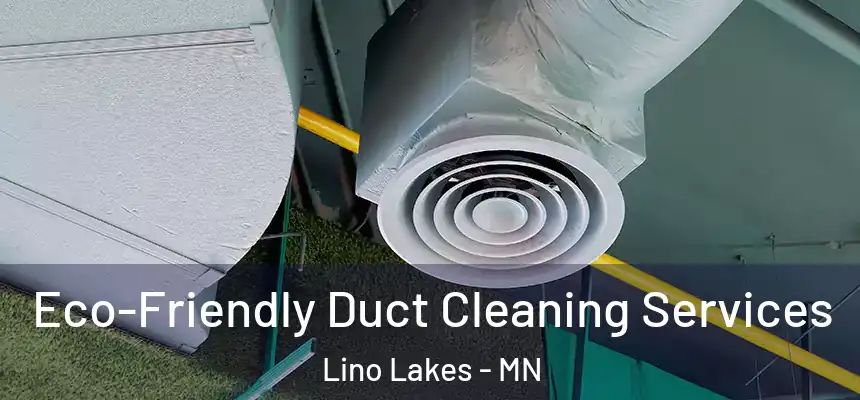  Eco-Friendly Duct Cleaning Services Lino Lakes - MN